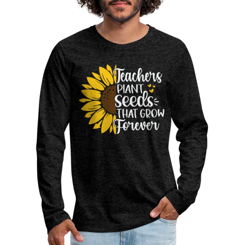 Teachers Plant Seeds That Grow Forever Men's Premium Long Sleeve T-Shirt - charcoal grey