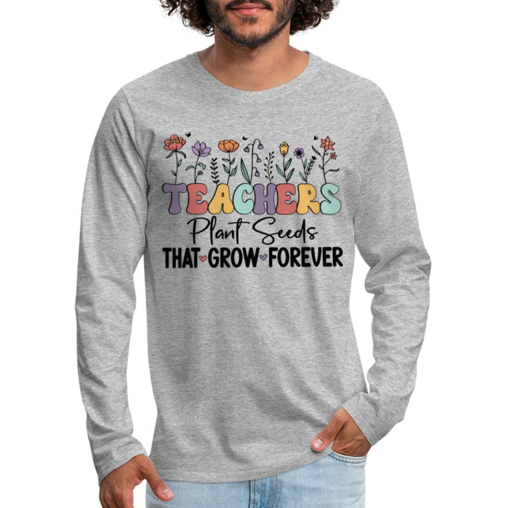 Teachers Plant Seeds That Grow Forever Men's Premium Long Sleeve T-Shirt - white