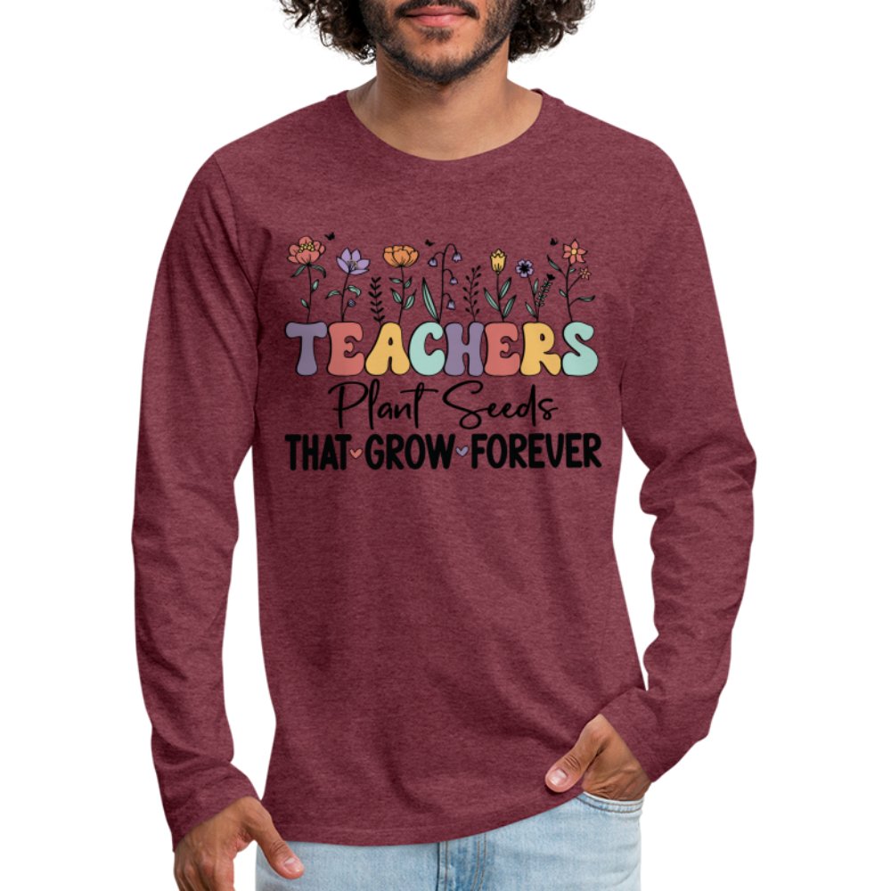 Teachers Plant Seeds That Grow Forever Men's Premium Long Sleeve T-Shirt - white