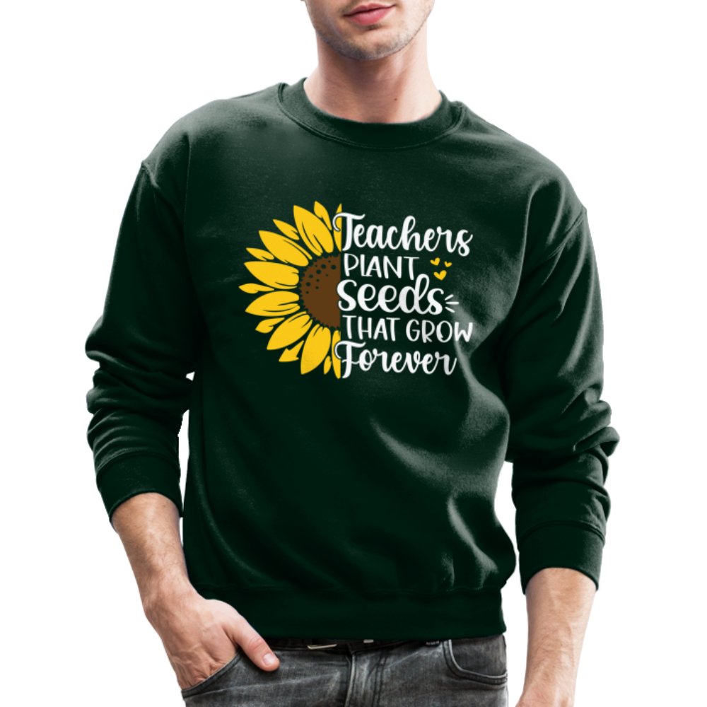 Teachers Plant Seeds That Grow Forever Sweatshirt - forest green