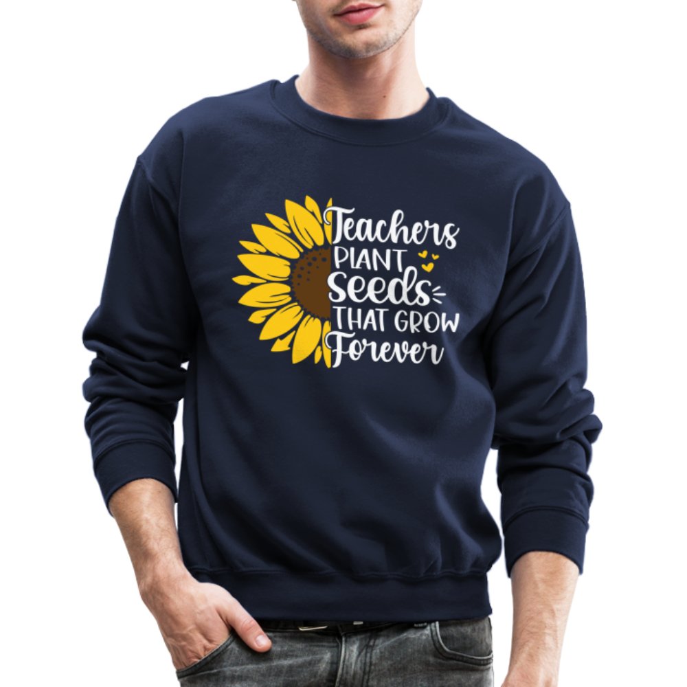 Teachers Plant Seeds That Grow Forever Sweatshirt - navy