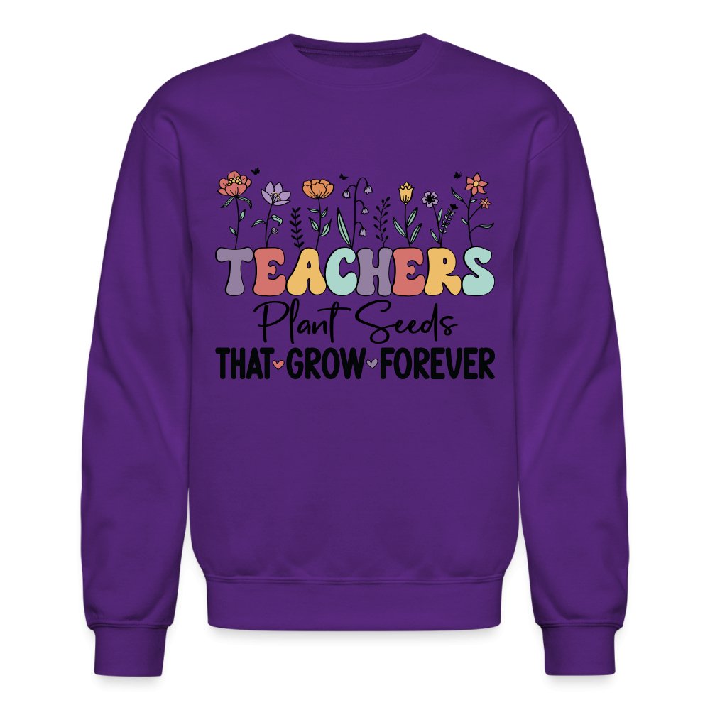 Teachers Plant Seeds That Grow Forever Sweatshirt - purple