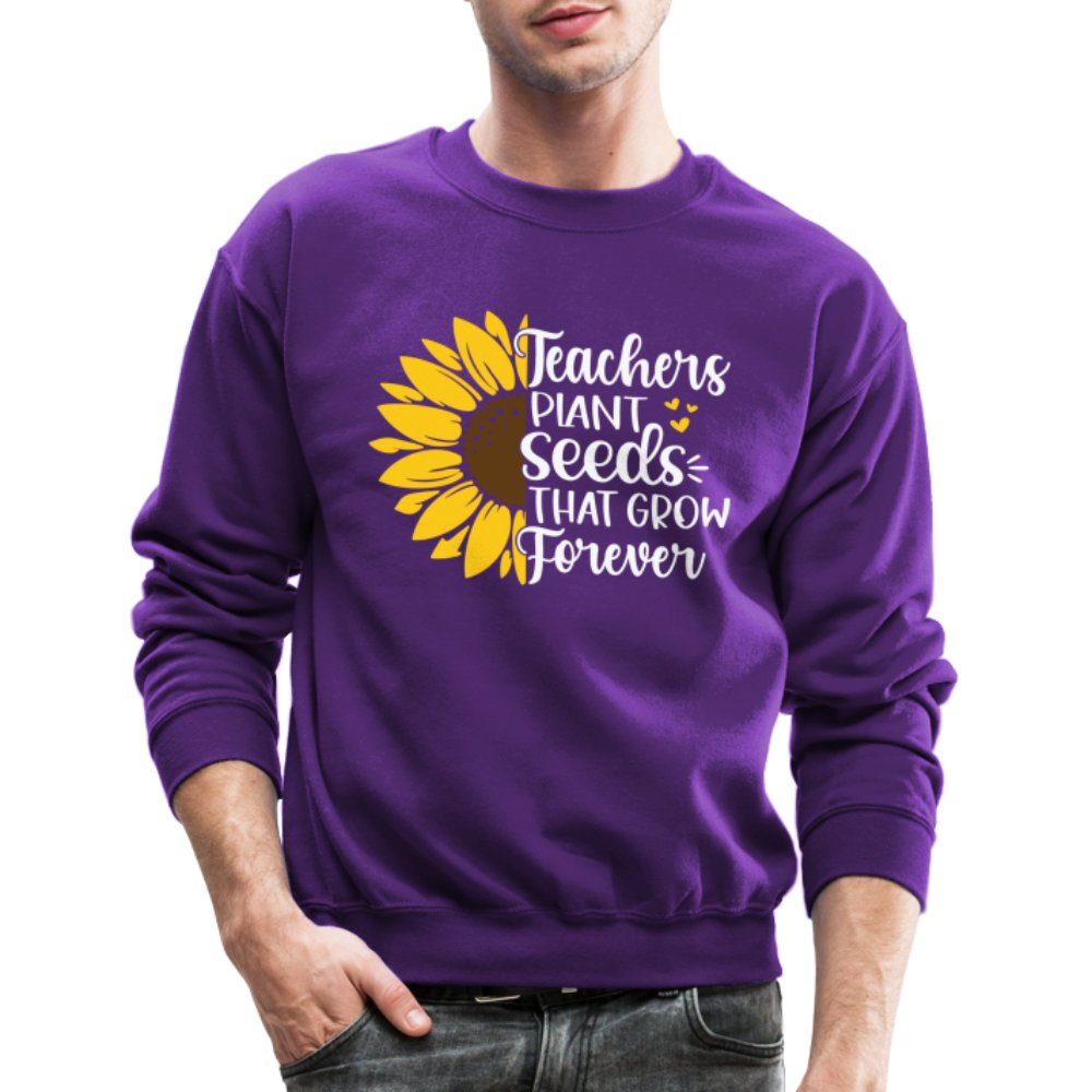 Teachers Plant Seeds That Grow Forever Sweatshirt - purple