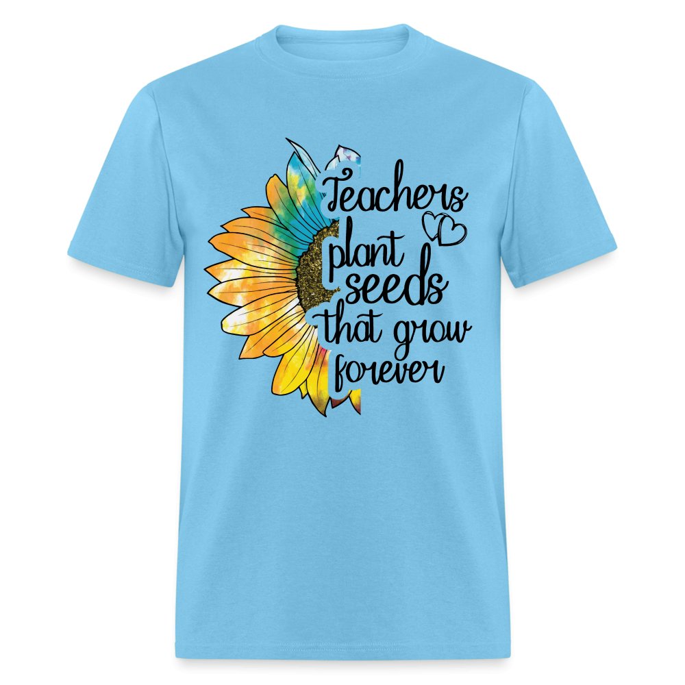 Teachers Plant Seeds That Grow Forever T-Shirt - aquatic blue