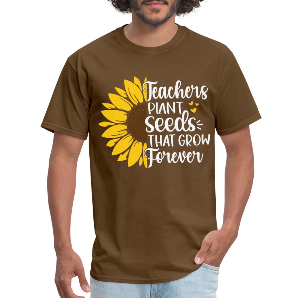 Teachers Plant Seeds That Grow Forever T-Shirt - brown