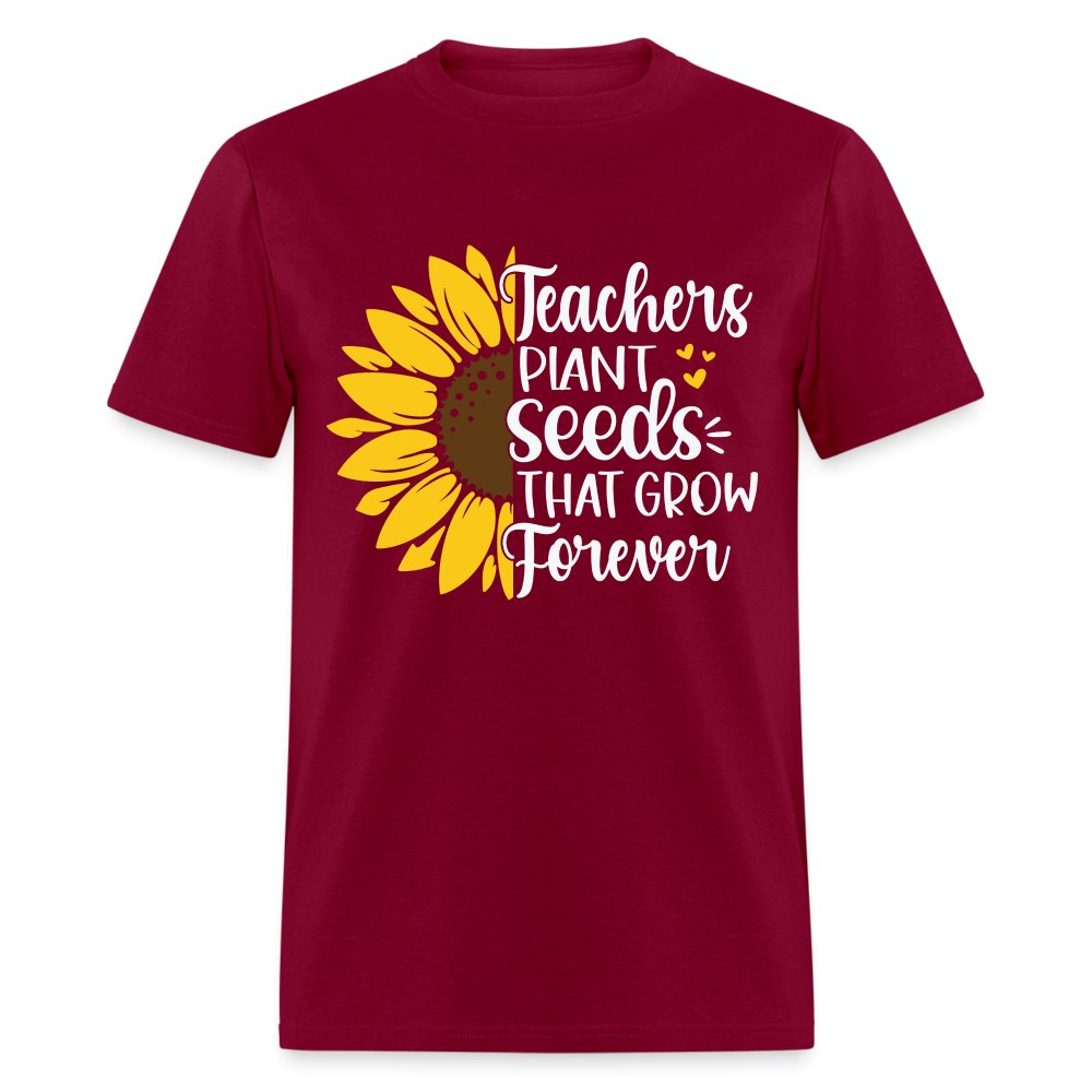 Teachers Plant Seeds That Grow Forever T-Shirt - burgundy