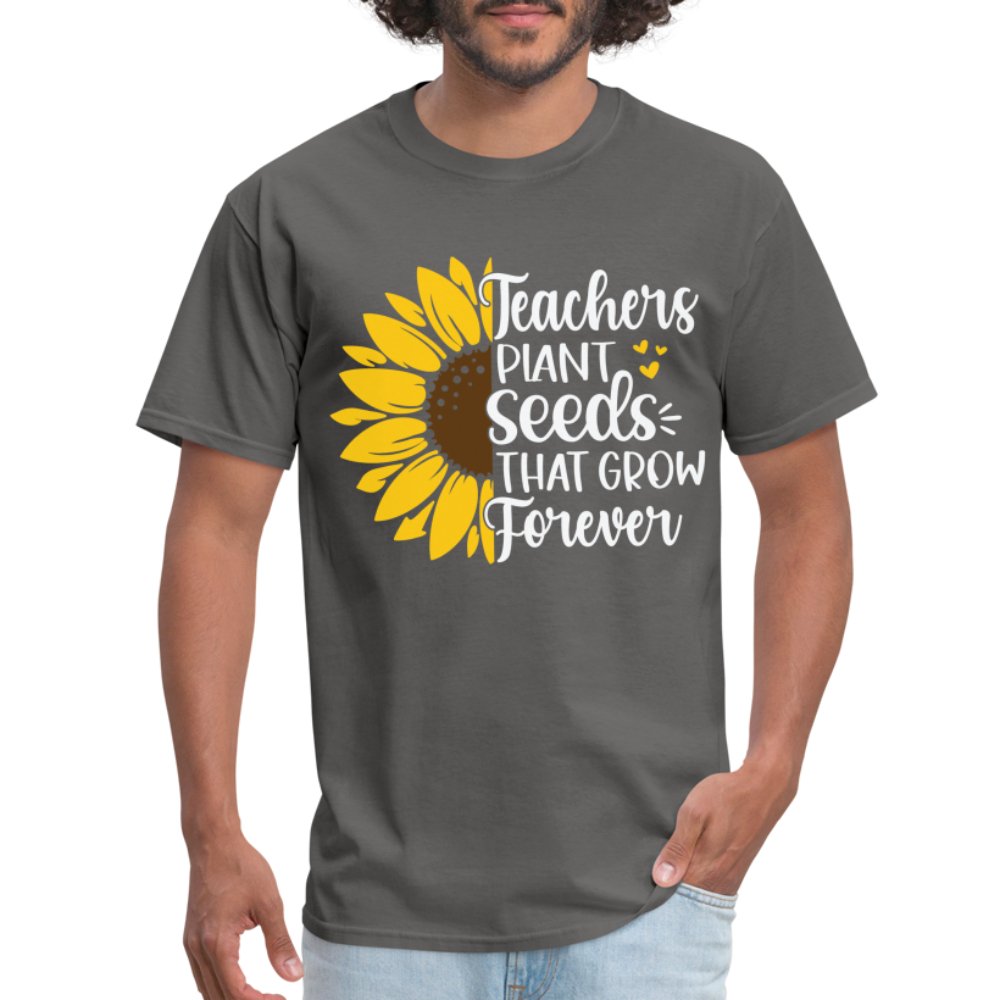 Teachers Plant Seeds That Grow Forever T-Shirt - charcoal