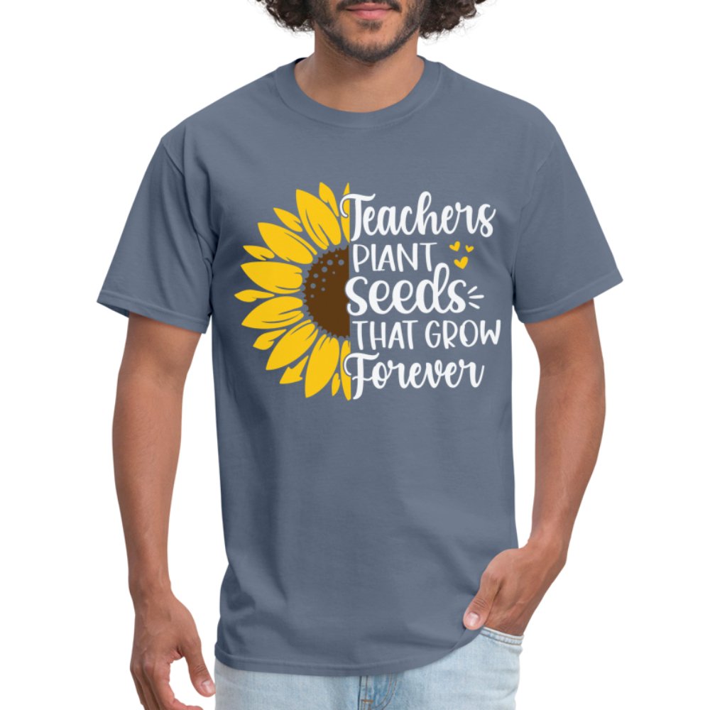 Teachers Plant Seeds That Grow Forever T-Shirt - denim