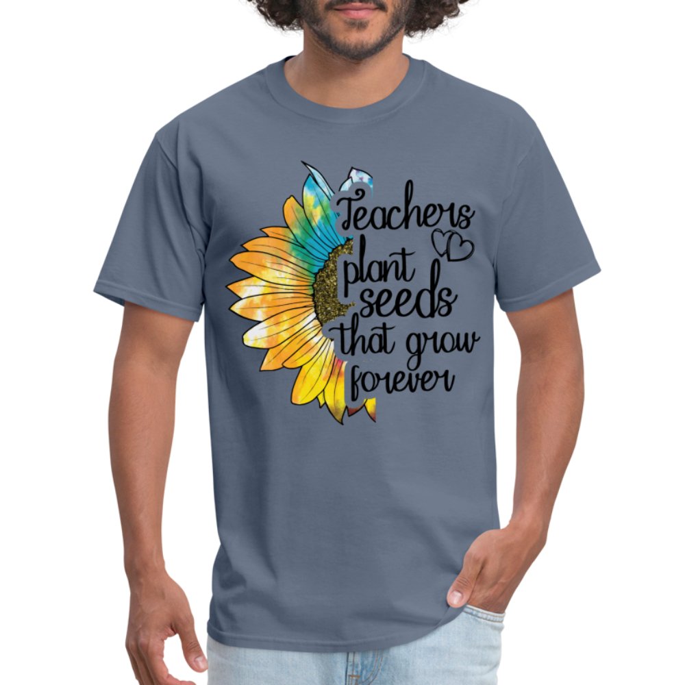 Teachers Plant Seeds That Grow Forever T-Shirt - denim