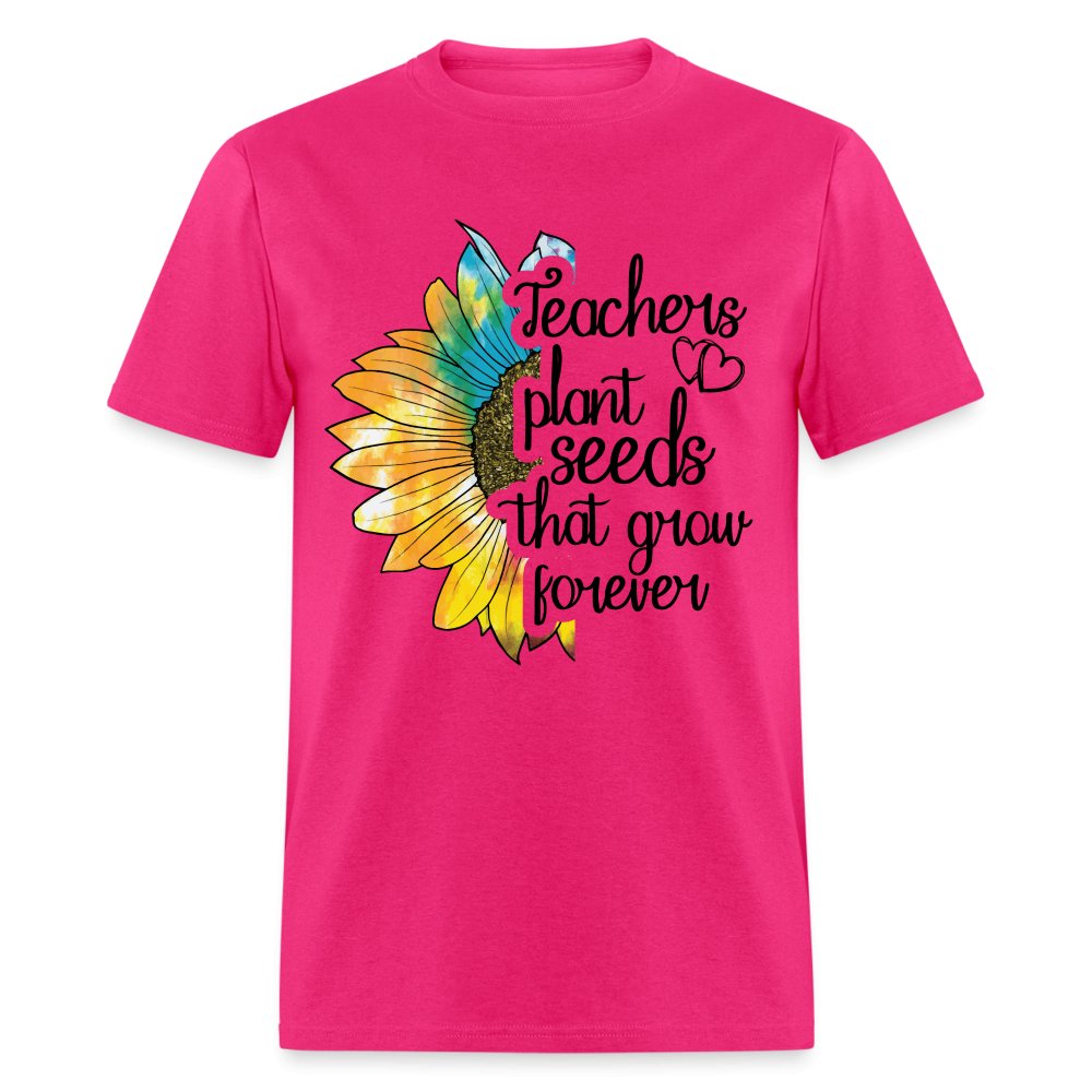 Teachers Plant Seeds That Grow Forever T-Shirt - fuchsia