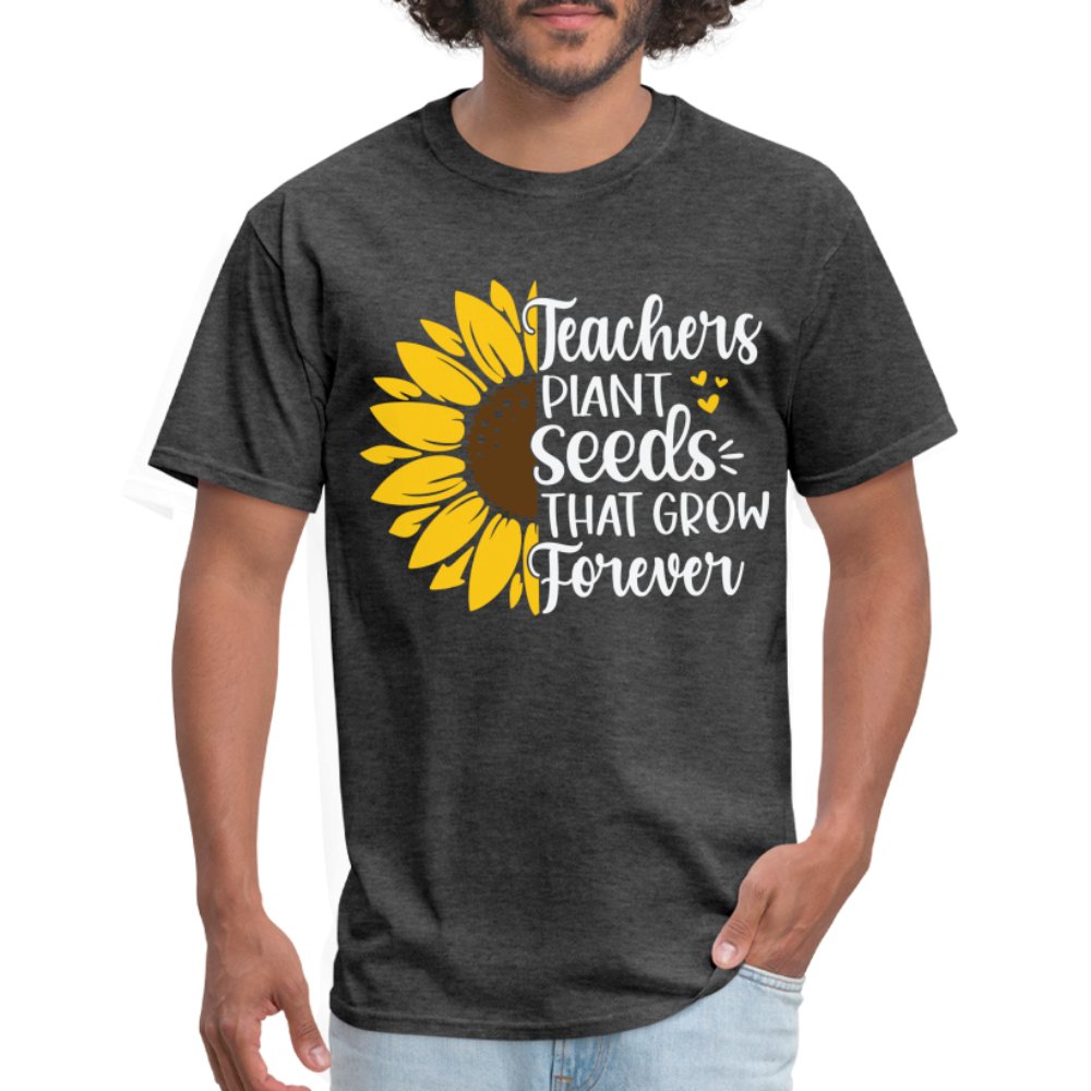 Teachers Plant Seeds That Grow Forever T-Shirt - heather black