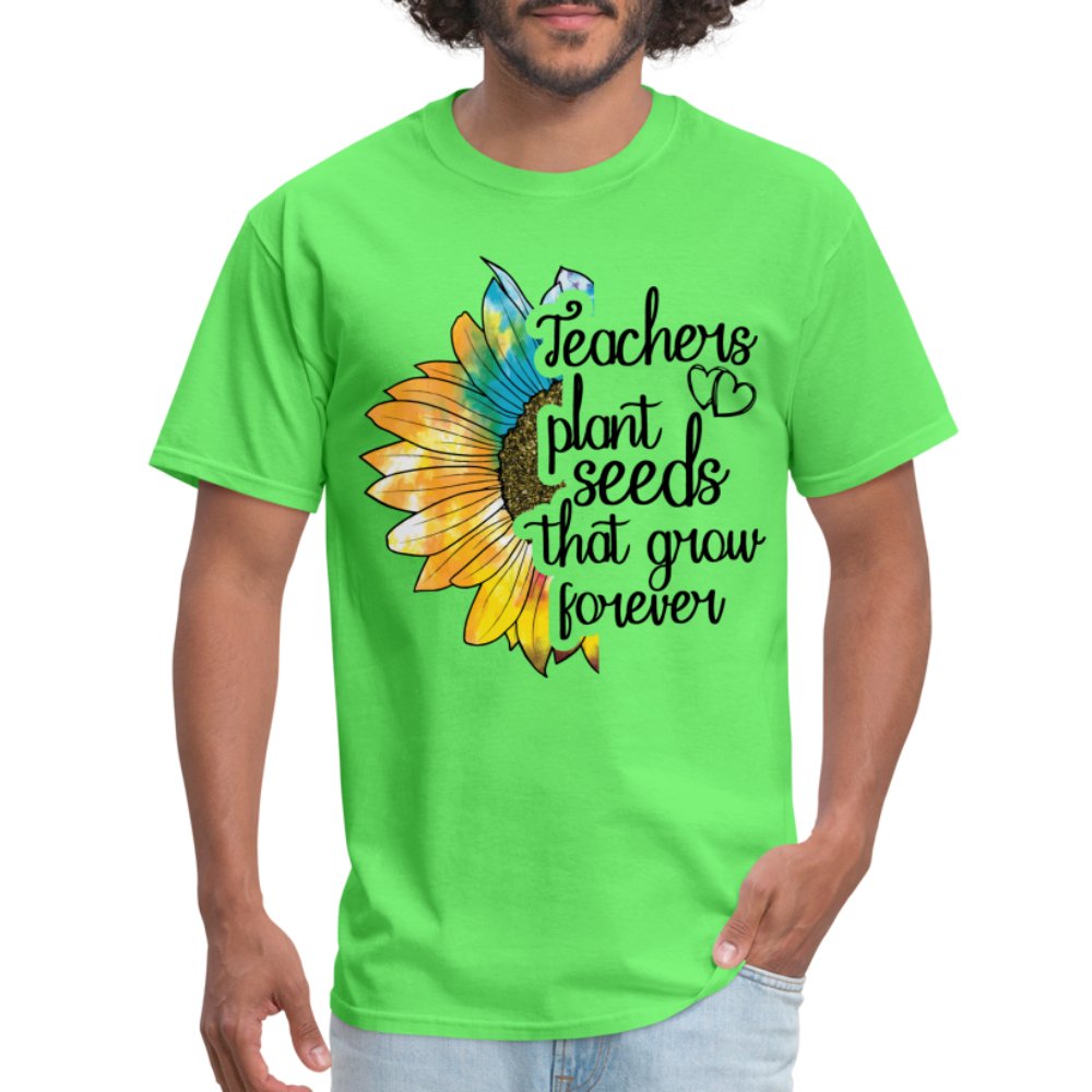 Teachers Plant Seeds That Grow Forever T-Shirt - kiwi