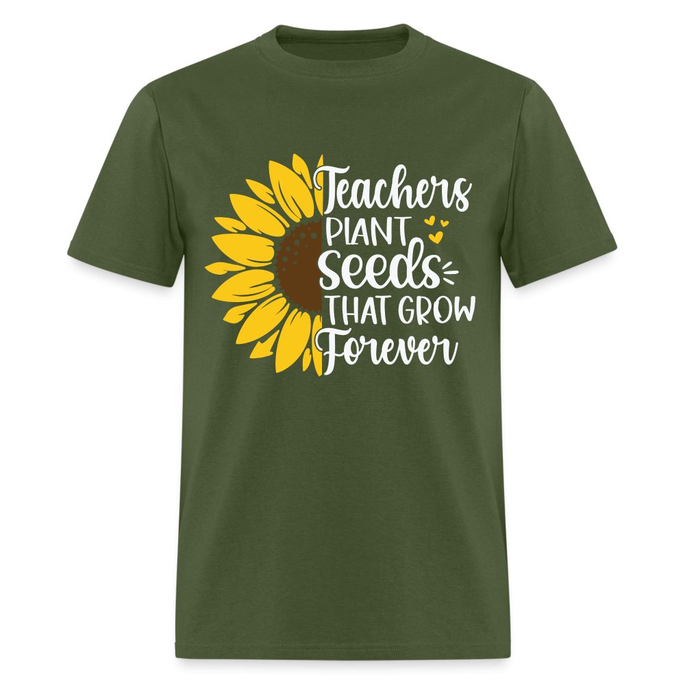 Teachers Plant Seeds That Grow Forever T-Shirt - military green