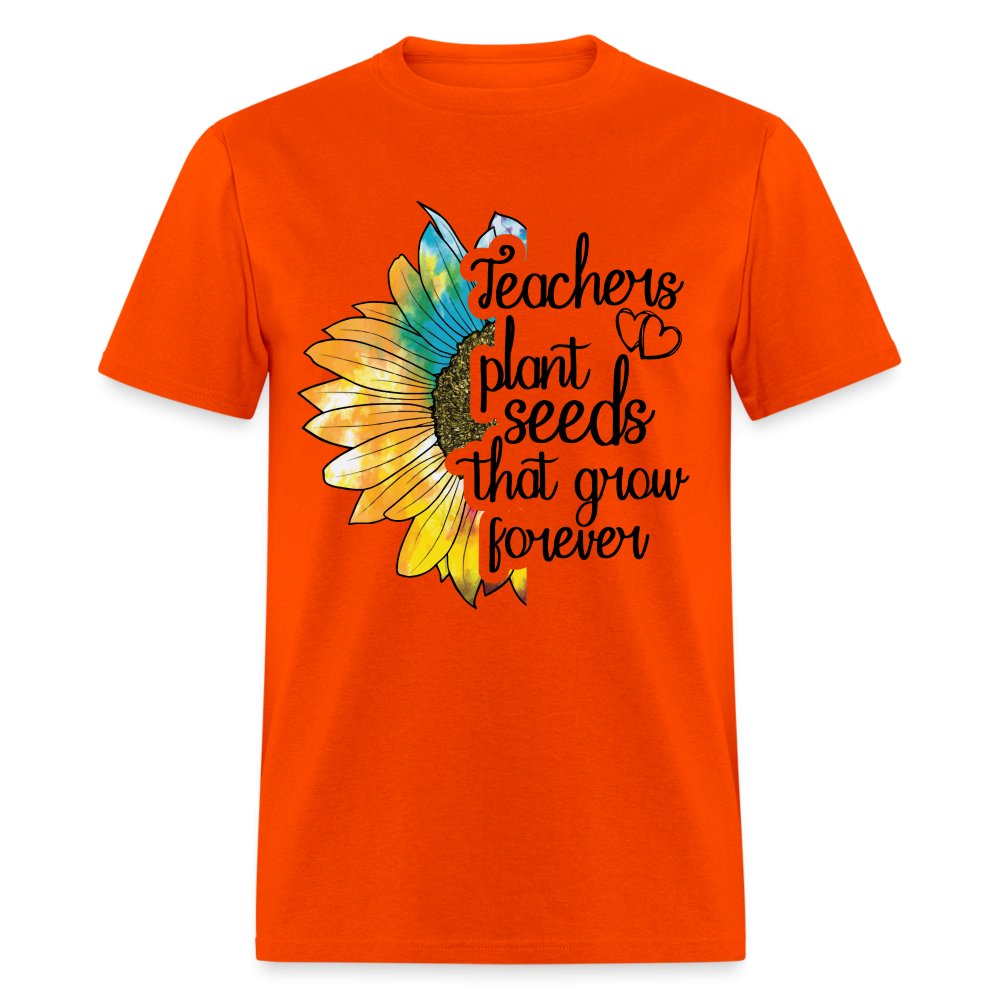 Teachers Plant Seeds That Grow Forever T-Shirt - orange