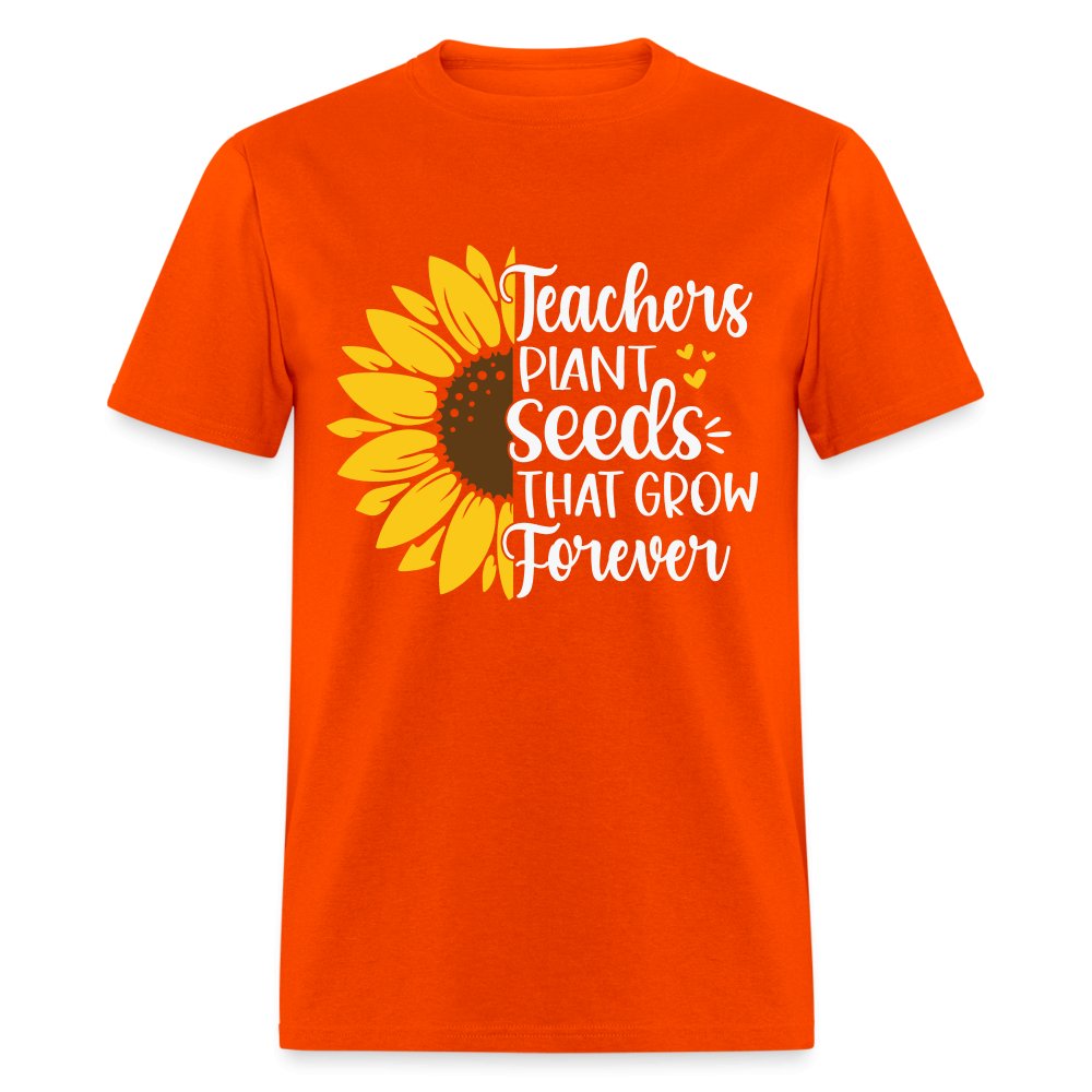 Teachers Plant Seeds That Grow Forever T-Shirt - orange