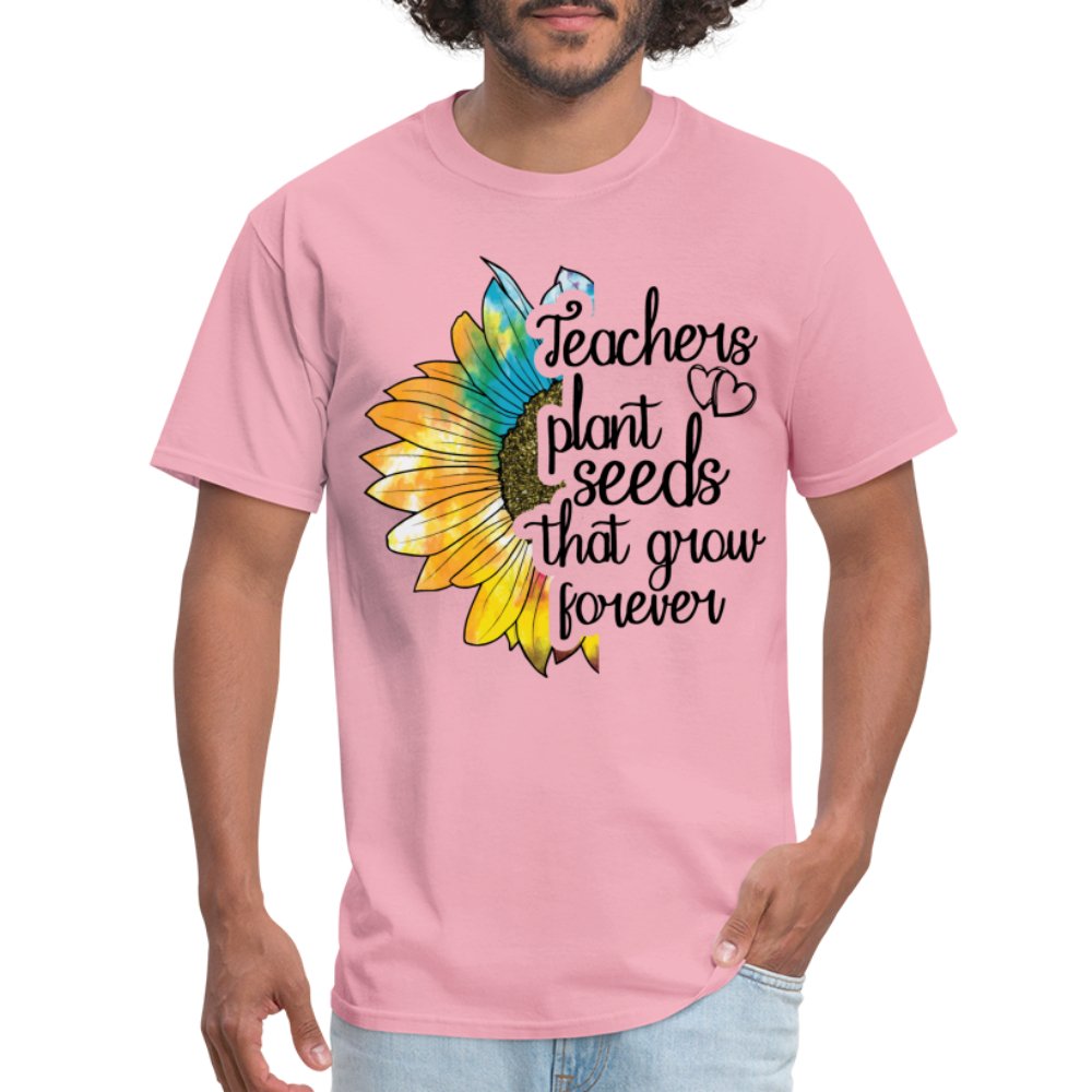 Teachers Plant Seeds That Grow Forever T-Shirt - pink