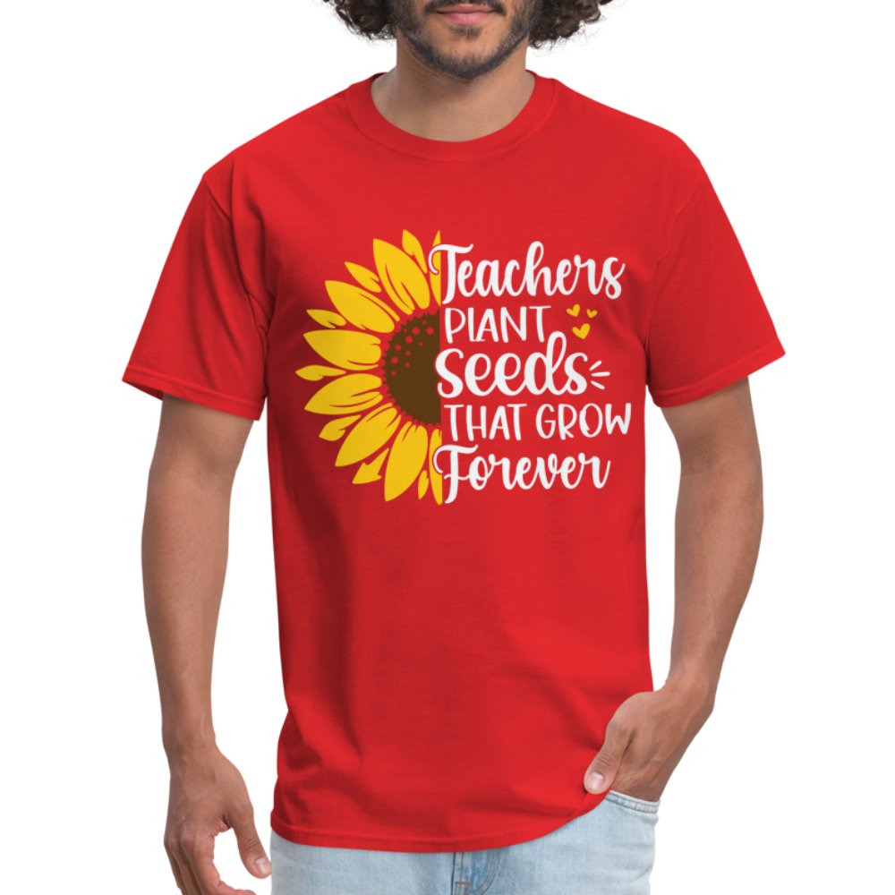 Teachers Plant Seeds That Grow Forever T-Shirt - red