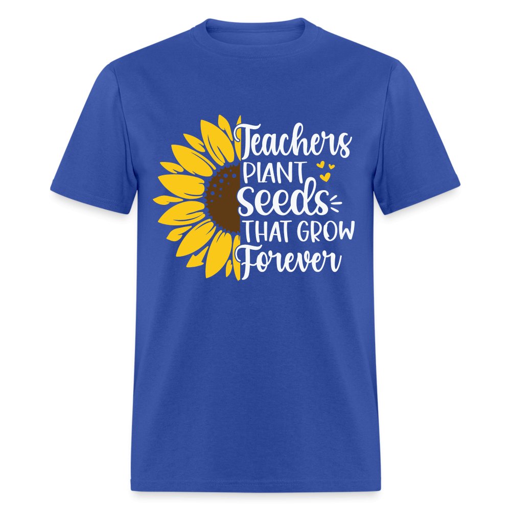 Teachers Plant Seeds That Grow Forever T-Shirt - royal blue