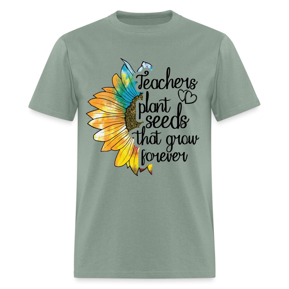 Teachers Plant Seeds That Grow Forever T-Shirt - sage