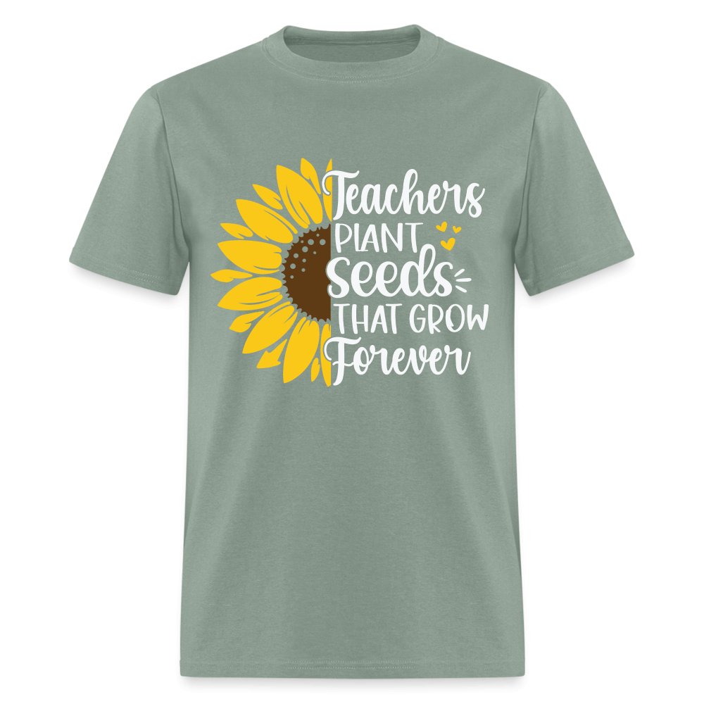 Teachers Plant Seeds That Grow Forever T-Shirt - sage