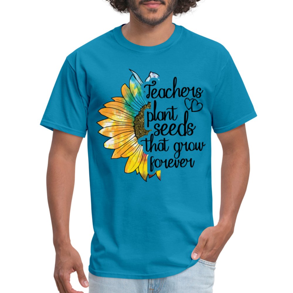 Teachers Plant Seeds That Grow Forever T-Shirt - turquoise