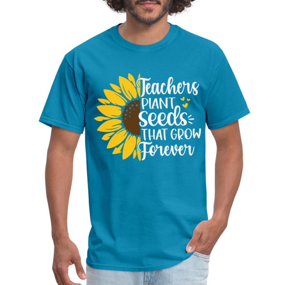 Teachers Plant Seeds That Grow Forever T-Shirt - turquoise