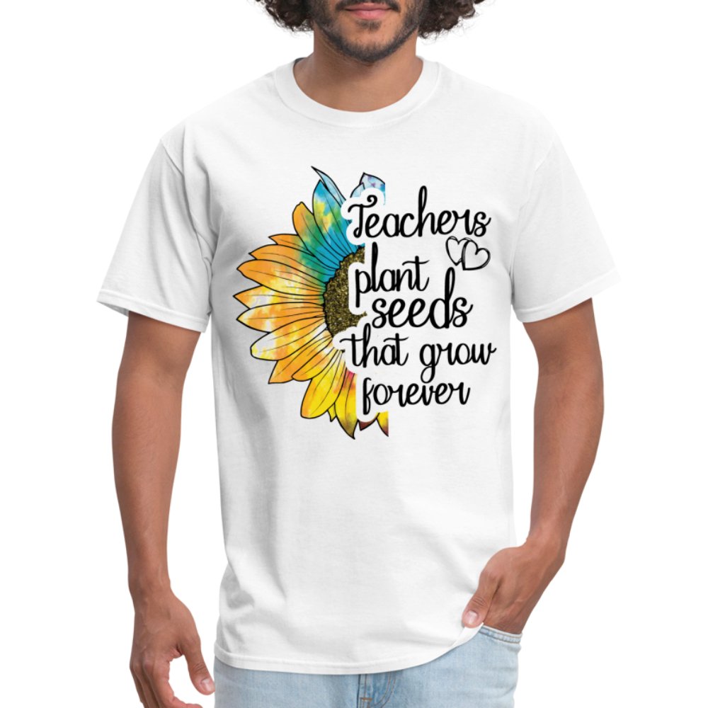 Teachers Plant Seeds That Grow Forever T-Shirt - white