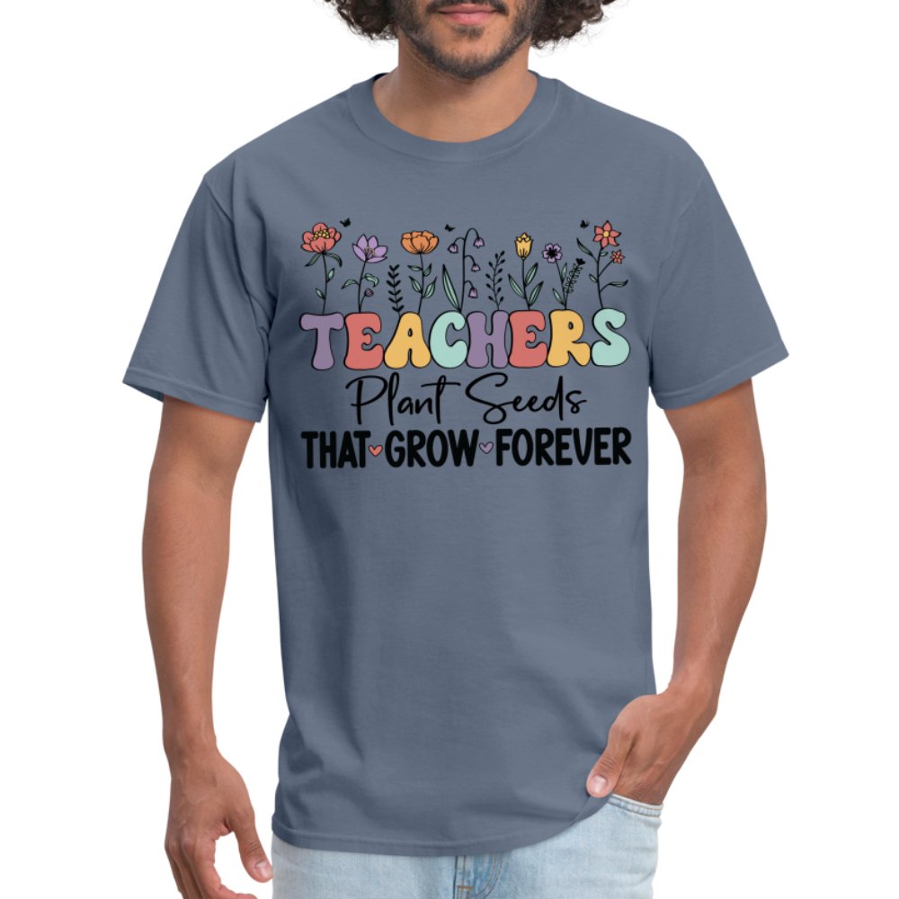 Teachers Plant Seeds That Grow Forever T-Shirt (with Flowers) - denim