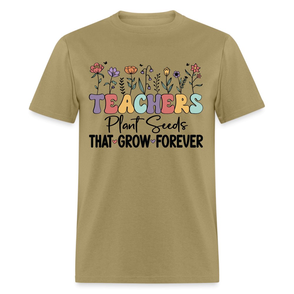 Teachers Plant Seeds That Grow Forever T-Shirt (with Flowers) - khaki