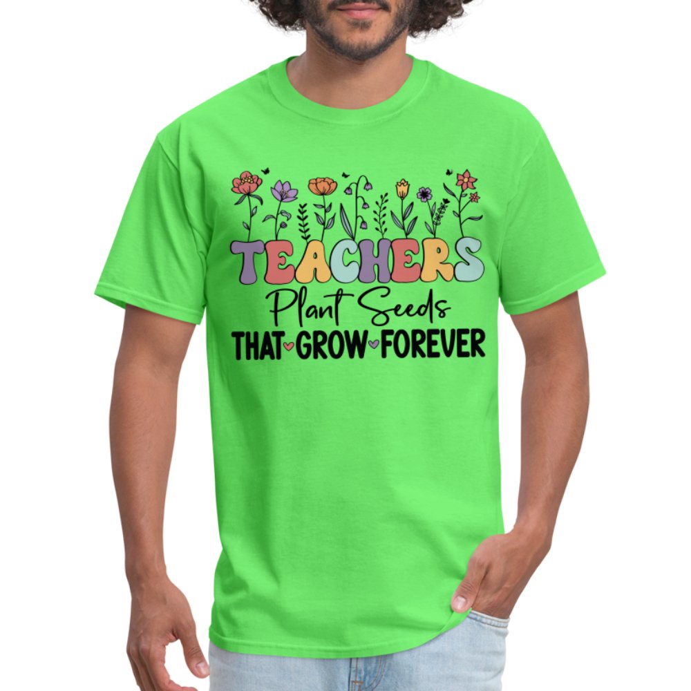 Teachers Plant Seeds That Grow Forever T-Shirt (with Flowers) - kiwi