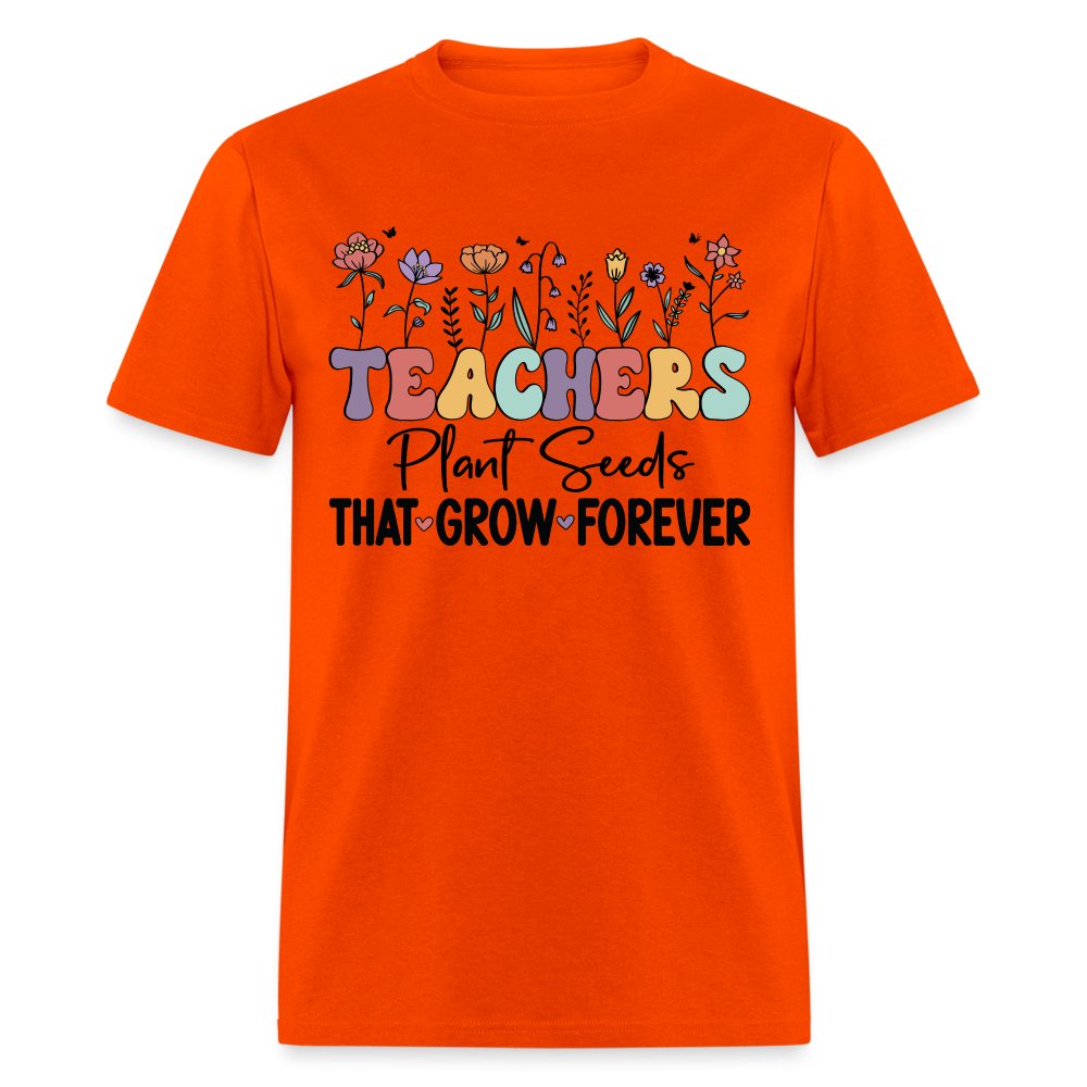 Teachers Plant Seeds That Grow Forever T-Shirt (with Flowers) - orange