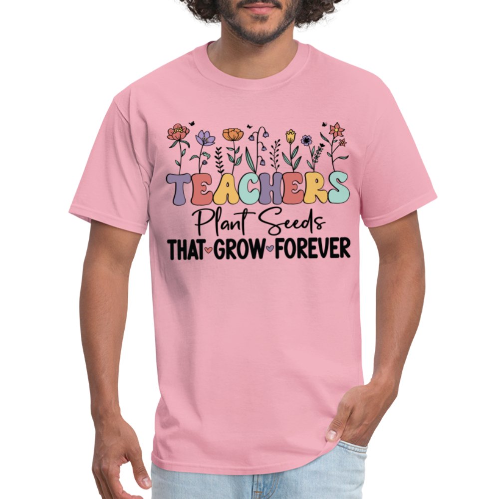 Teachers Plant Seeds That Grow Forever T-Shirt (with Flowers) - pink