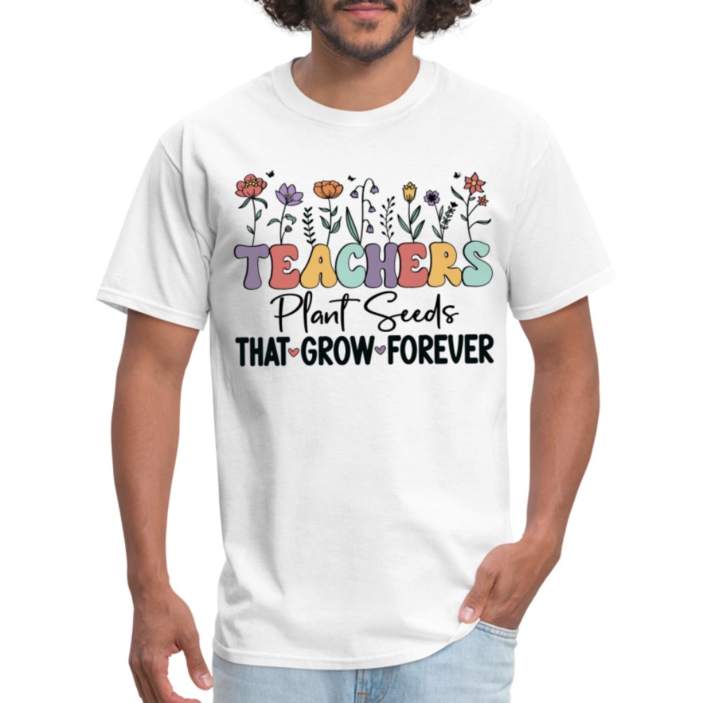 Teachers Plant Seeds That Grow Forever T-Shirt (with Flowers) - white