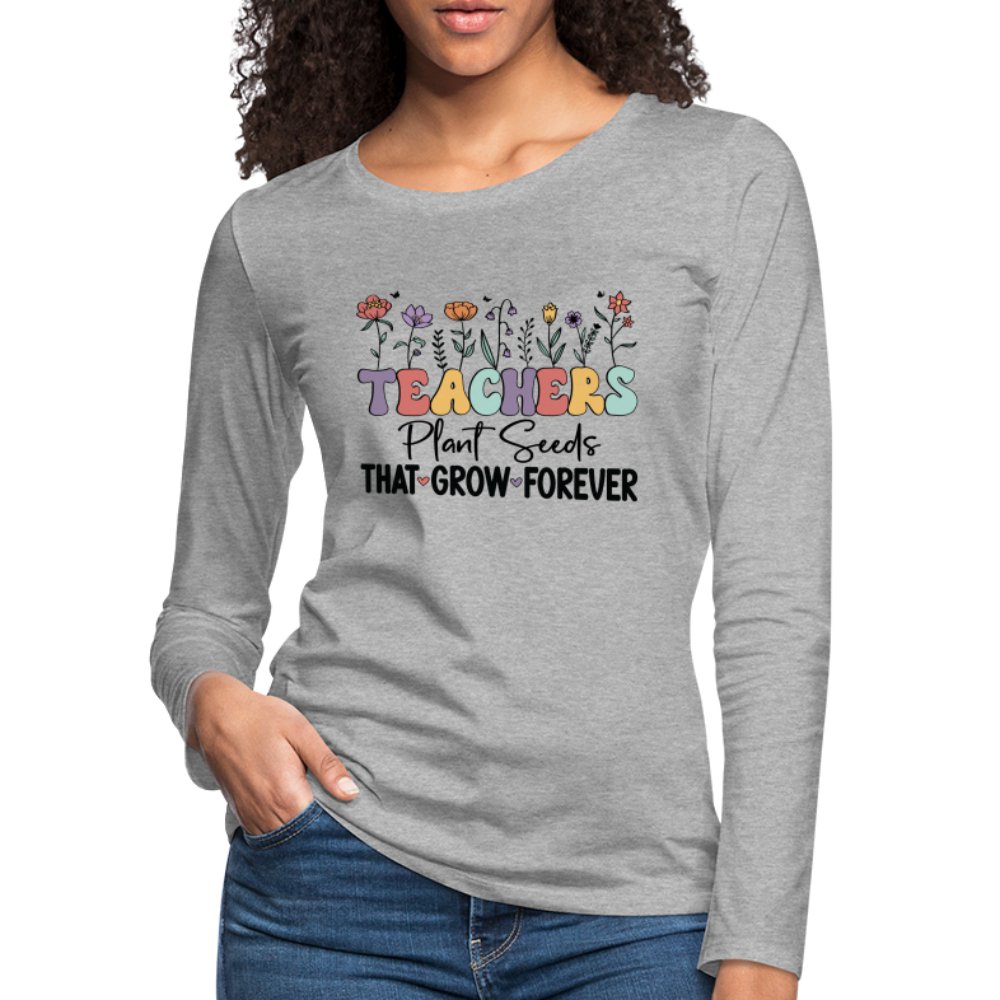 Teachers Plant Seeds That Grow Forever Women's Premium Long Sleeve T-Shirt - heather ice blue