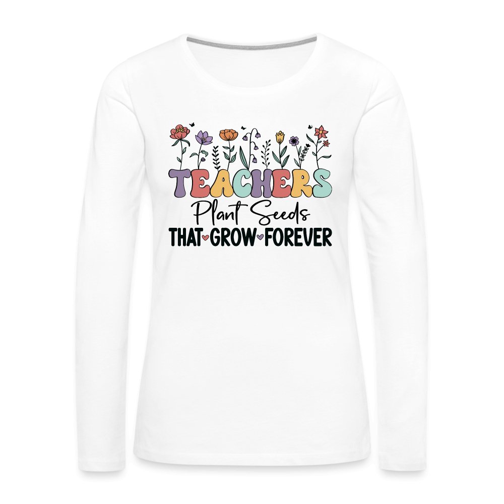 Teachers Plant Seeds That Grow Forever Women's Premium Long Sleeve T-Shirt - heather ice blue