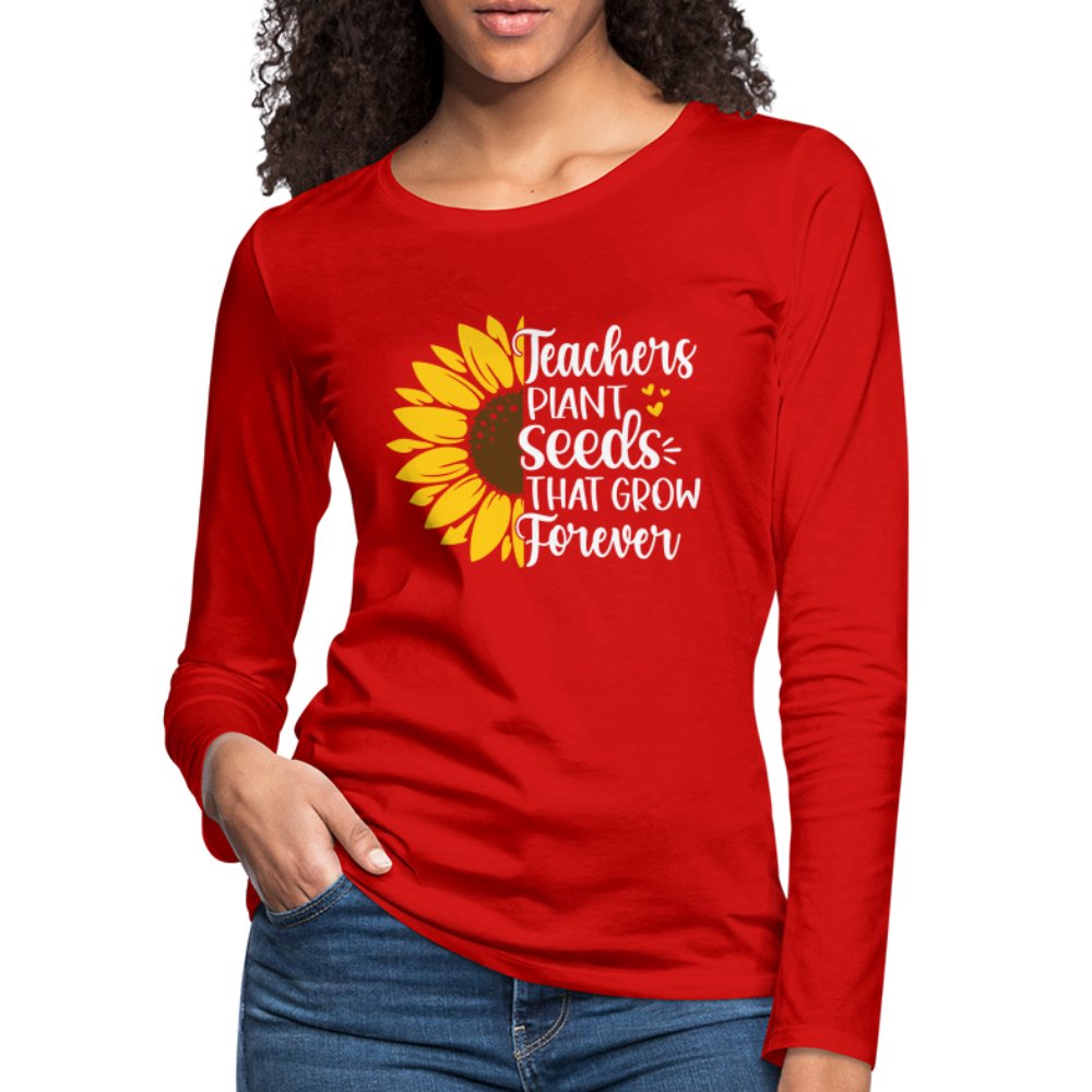 Teachers Plant Seeds That Grow Forever Women's Premium Long Sleeve T-Shirt - red