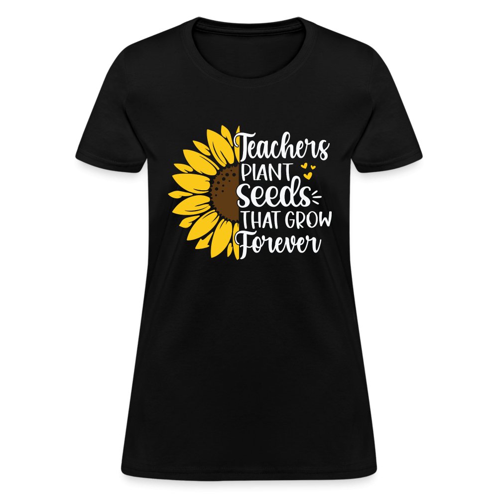 Teachers Plant Seeds That Grow Forever Women's T-Shirt - black