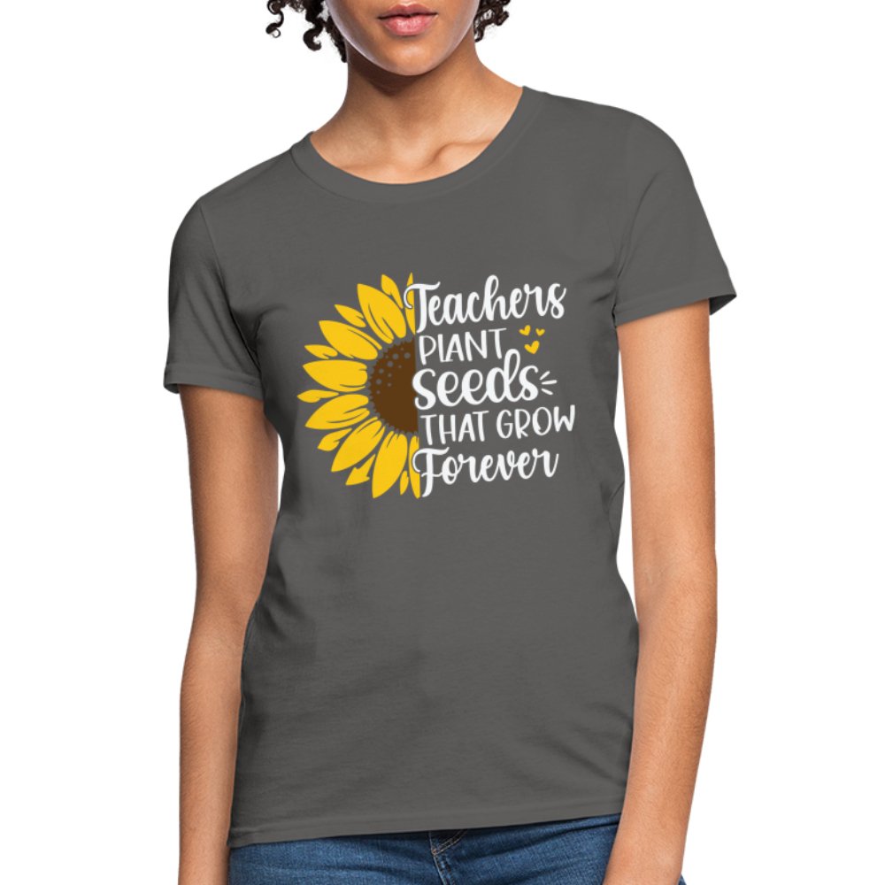 Teachers Plant Seeds That Grow Forever Women's T-Shirt - charcoal