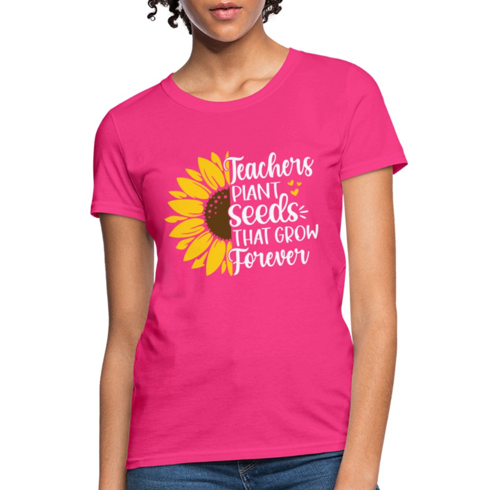 Teachers Plant Seeds That Grow Forever Women's T-Shirt - fuchsia