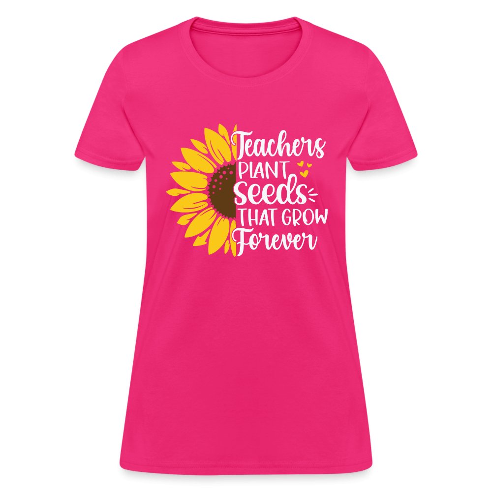 Teachers Plant Seeds That Grow Forever Women's T-Shirt - fuchsia