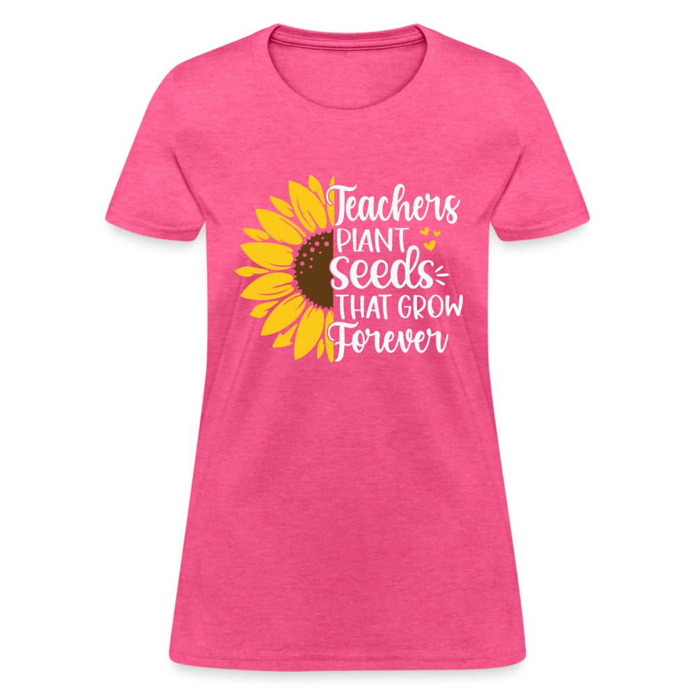 Teachers Plant Seeds That Grow Forever Women's T-Shirt - heather pink