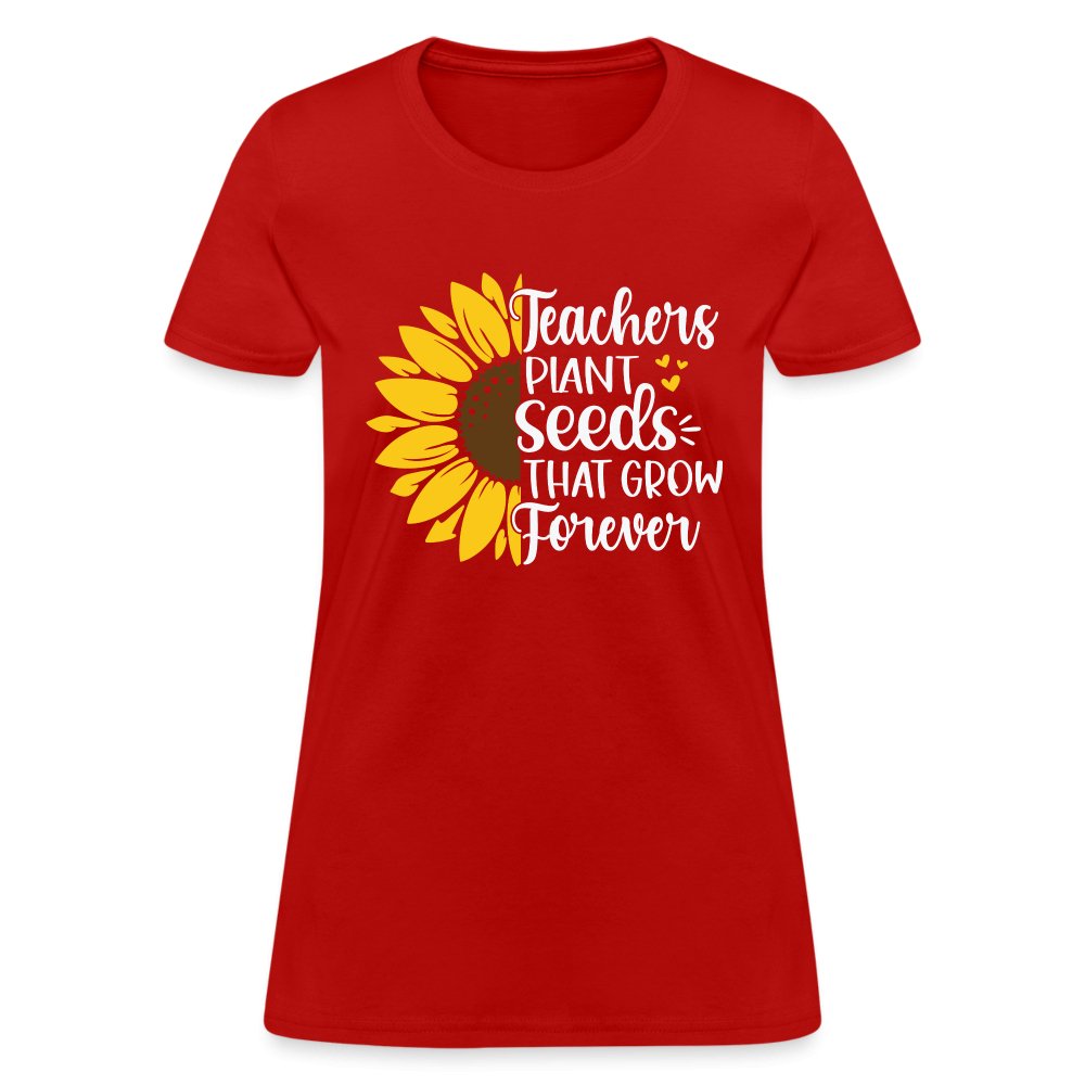 Teachers Plant Seeds That Grow Forever Women's T-Shirt - red