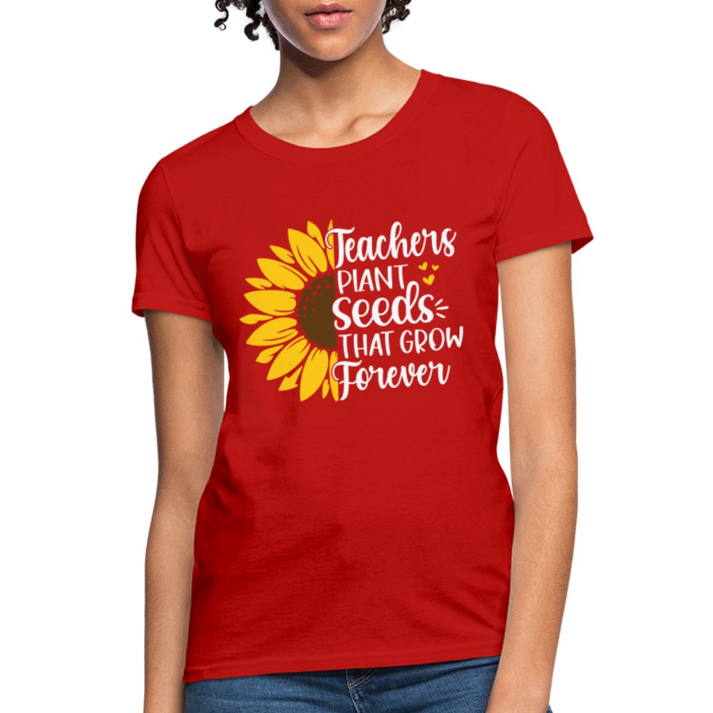 Teachers Plant Seeds That Grow Forever Women's T-Shirt - red