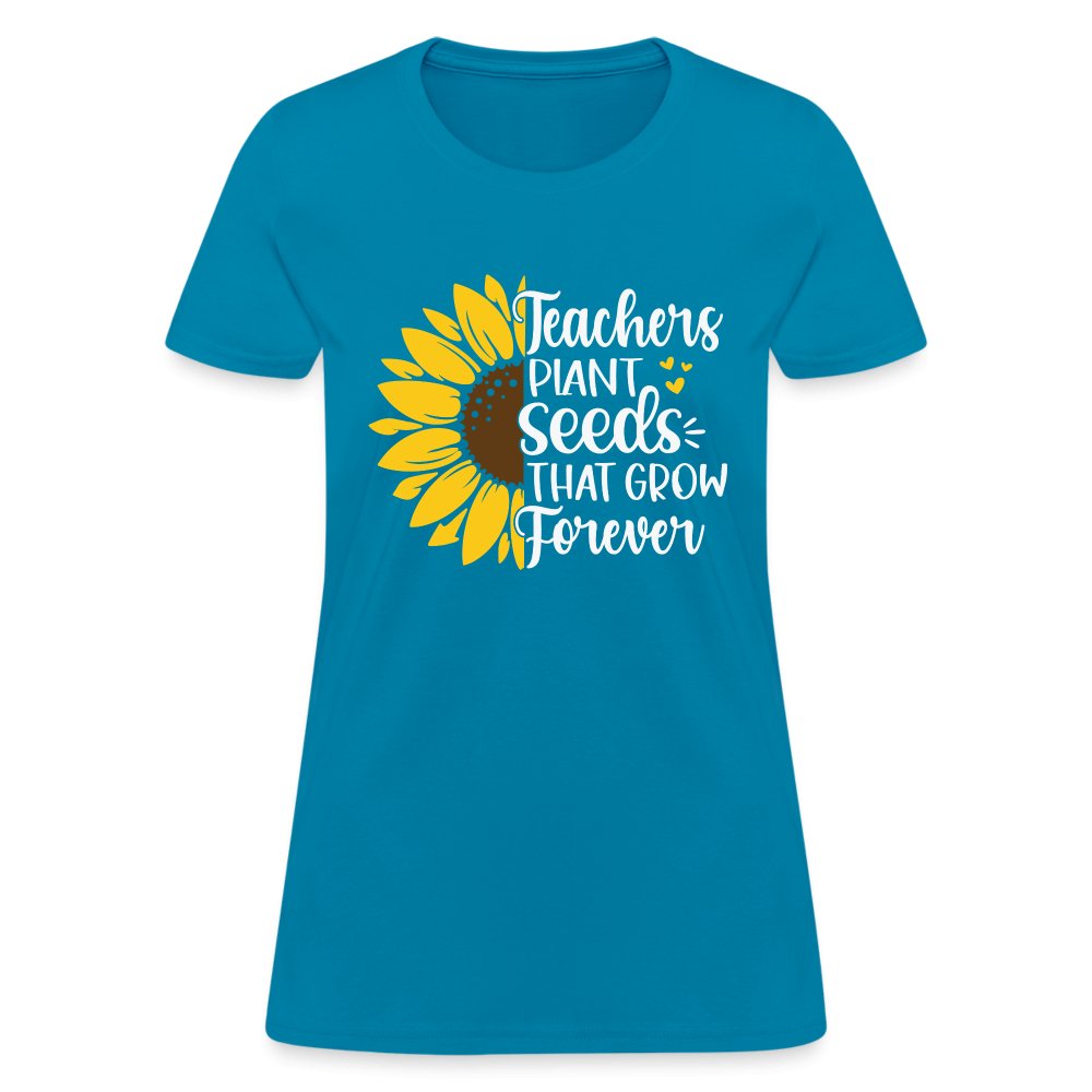 Teachers Plant Seeds That Grow Forever Women's T-Shirt - turquoise