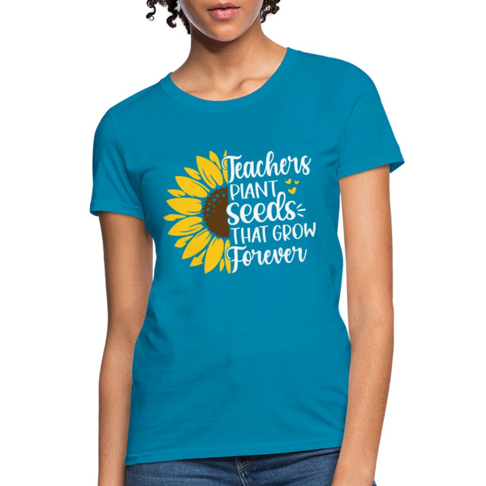 Teachers Plant Seeds That Grow Forever Women's T-Shirt - turquoise