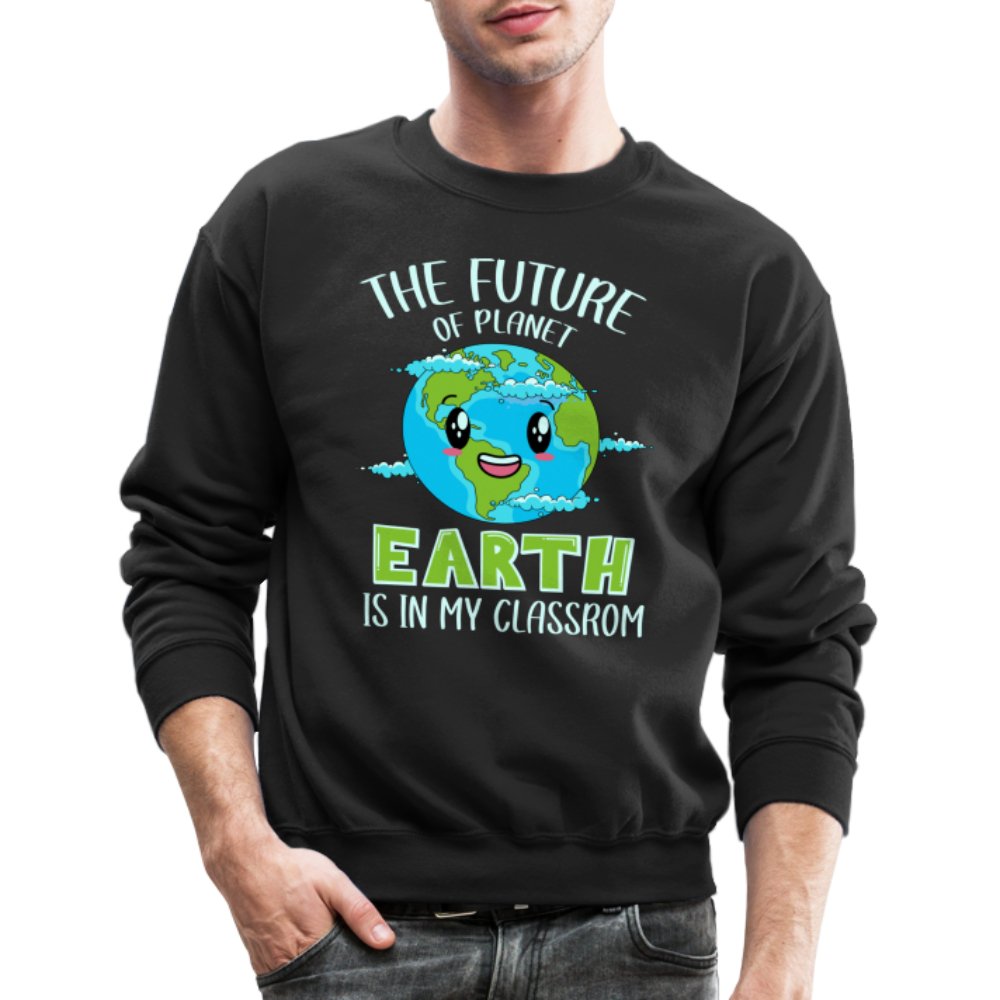 The Future Of The Planet Is In My Classroom Sweatshirt (Teacher's Earth Day) - black