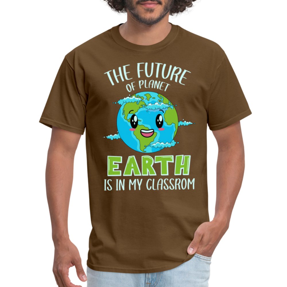 The Future Of The Planet Is In My Classroom T-Shirt (Teacher's Earth Day) - brown