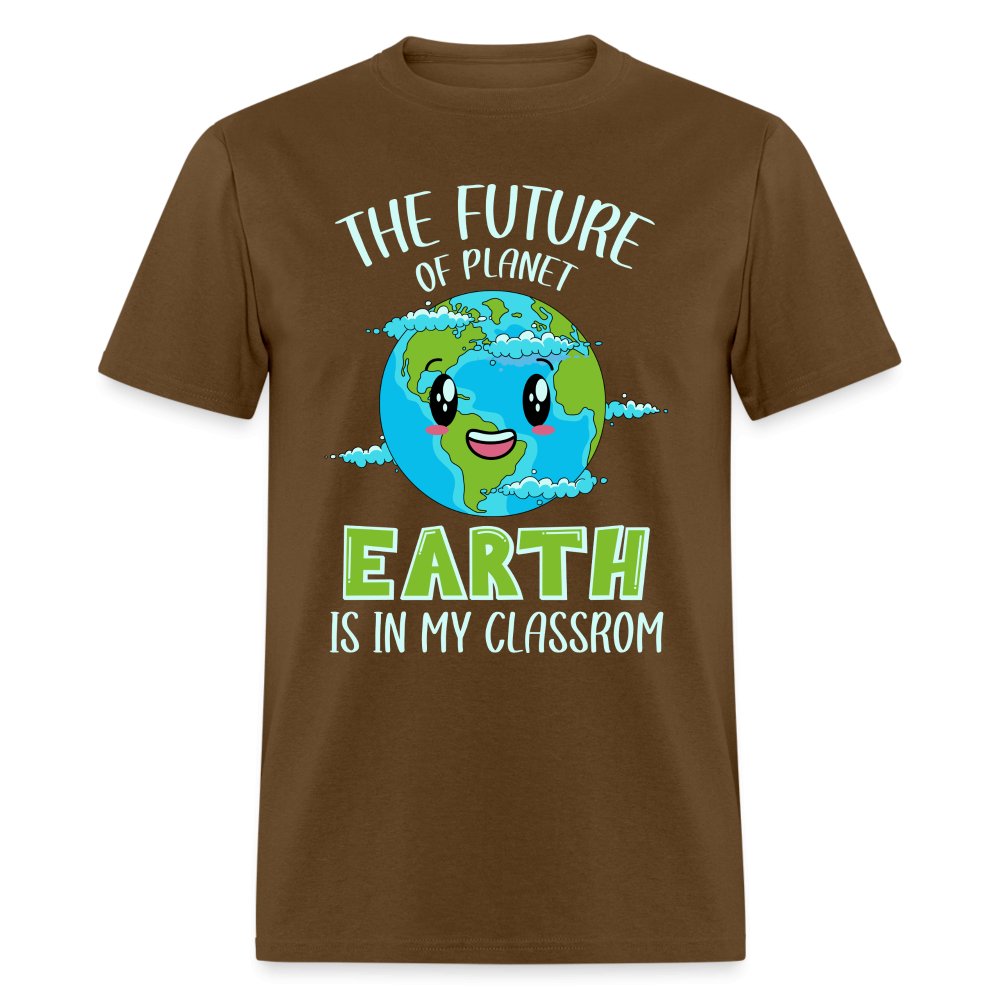 The Future Of The Planet Is In My Classroom T-Shirt (Teacher's Earth Day) - brown