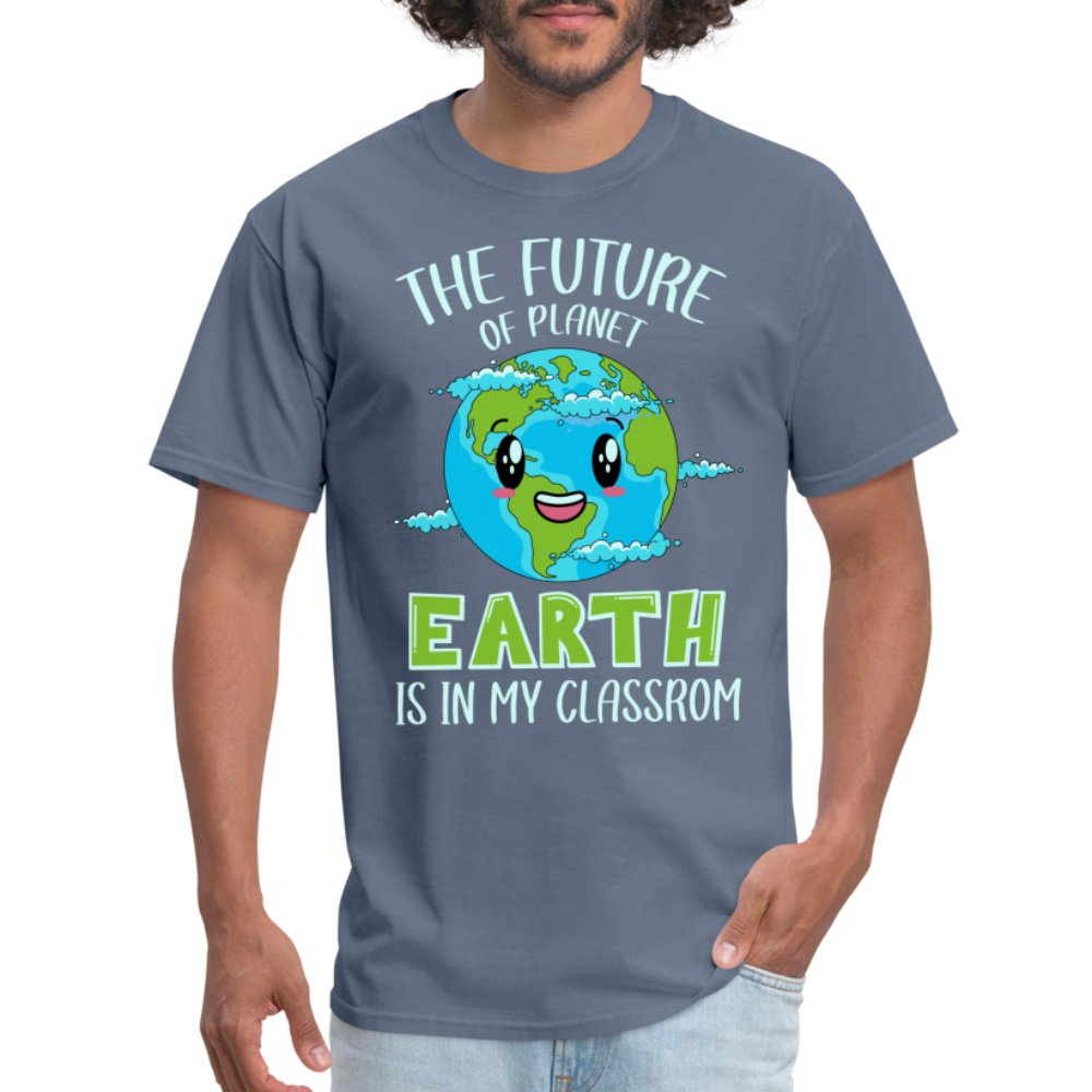 The Future Of The Planet Is In My Classroom T-Shirt (Teacher's Earth Day) - denim