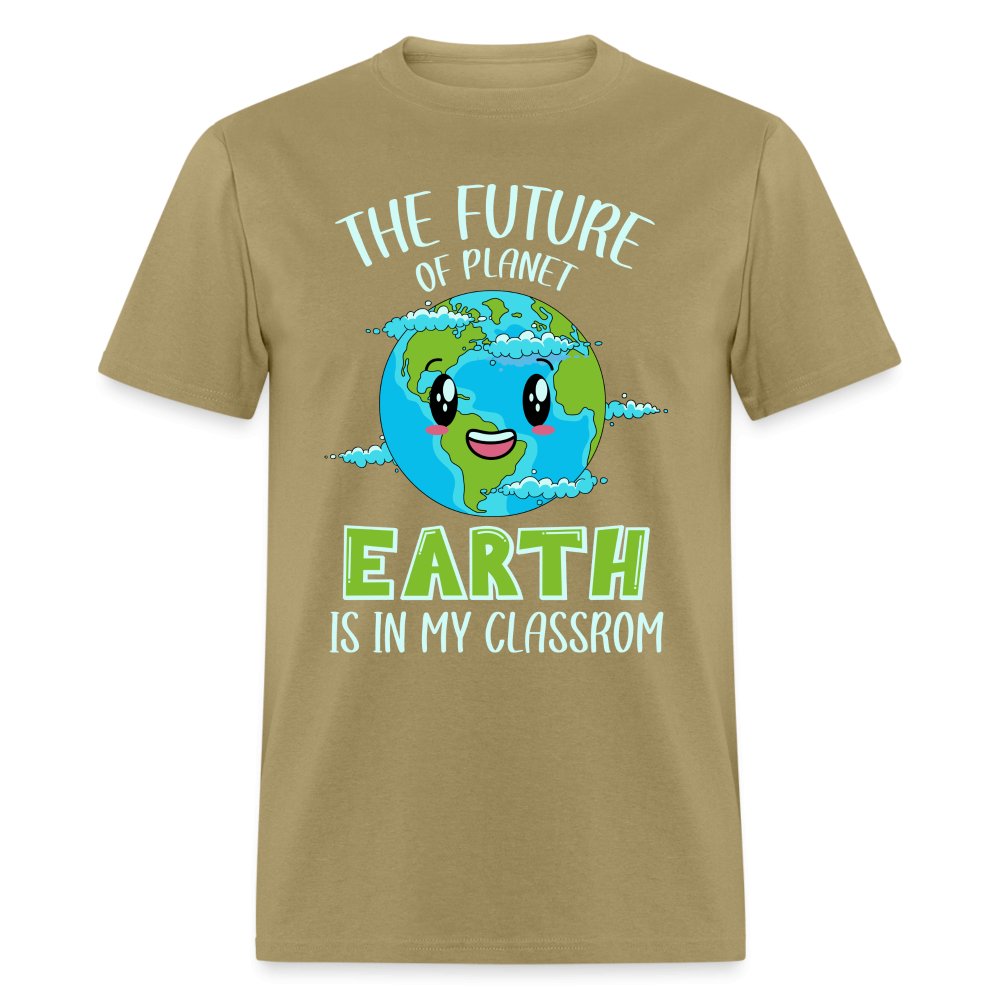 The Future Of The Planet Is In My Classroom T-Shirt (Teacher's Earth Day) - khaki